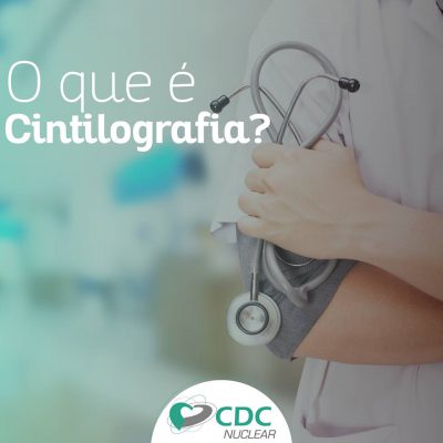 O que é Cintilografia - CDC Nuclear - Clínica de Diagnóstico por Imagem - Medicina Nuclear em Campo Grande/MS